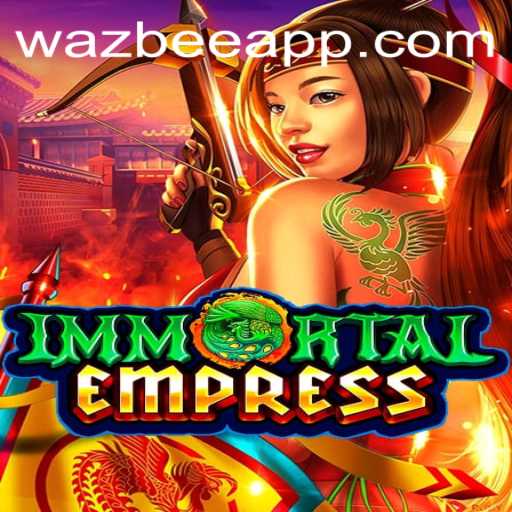 ImmortalEmpress: The Rise of Wazbee
